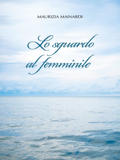 Title details for Lo sguardo al femminile by Maurizia Mainardi - Available
